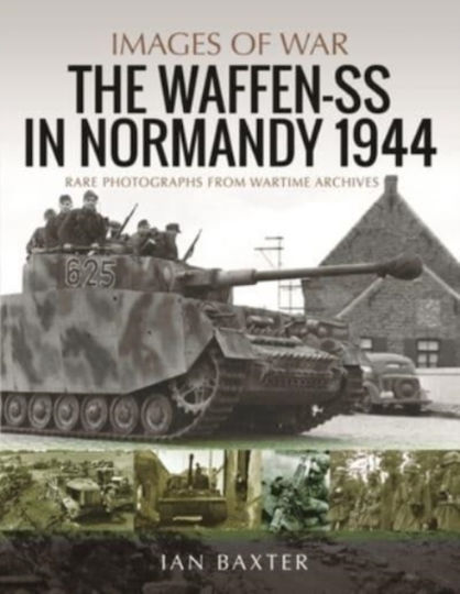 Waffen-ss In Normandy 1944 Rare Photographs From Wartime Archives Baxter Ian