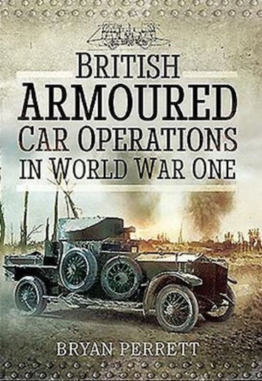 British Armoured Car Operations In World War I Bryan Perrett