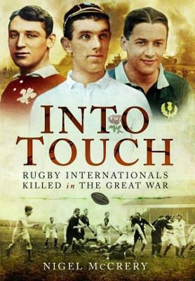 Into Touch Rugby Internationals Killed In The Great War Nigel Mccrery