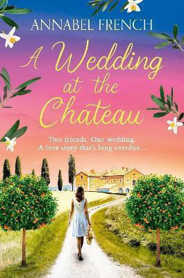 A Wedding at the Chateau the Chateau Series Book 3 Annabel French A Division of