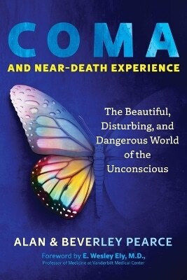 Coma And Near-death Experience The Beautiful Disturbing And Dangerous World Of The Unconscious Beverley Pearce U.s