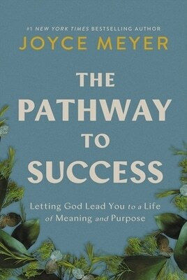 The Pathway to Success Letting God Lead You to a Life of Meaning And Purpose Joyce Meyer 0514
