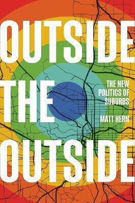 Outside The Outside The New Politics Of Sub-urbs Matt Hern 0702