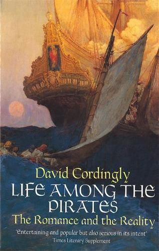 Life Among The Pirates: The Romance And The Reality David Cordingly