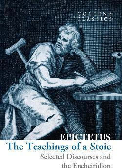 The Teachings Of A Stoic Selected Discourses And The Encheiridion Collins Classics Epictetus