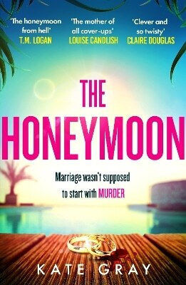 The Honeymoon A Completely Addictive And Gripping Psychological Thriller Perfect for Holiday Reading Kate The Honeymoon A Completely Addictive And Gripping Psychological Thriller Perfect for Holiday Reading Kate