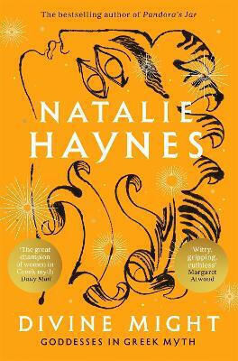 Divine Might Goddesses In Greek Myth Natalie Haynes