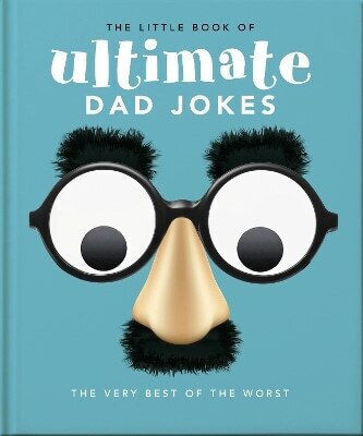The Little Book Of Ultimate Dad Jokes For Dads Of All Ages May Contain Joking Hazards Hippo Oh