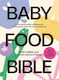 Baby Food Bible A Nourishing Guide To Feeding Your Family From First Bite And Beyond Lauren Skora