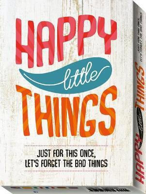 Happy Little Things Just for This once Lets Forget the Bad Things Ari