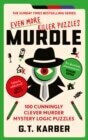 Murdle: Even More Killer Puzzles : 100 Cunningly Clever Murder Mystery Logic Puzzles G.t. Karber 2024