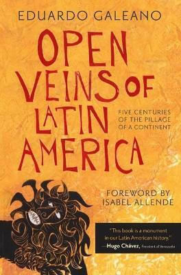 Open Veins of Latin America : Five Centuries of the Pillage of A Continent