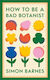 How To Be A Bad Botanist