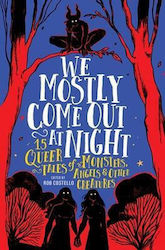 We Mostly Come Out At Night 15 Queer Tales Of Monsters Angels Other Creatures Rob Costello Kids 0827