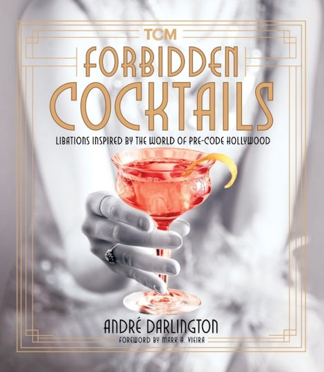Forbidden Cocktails Libations Inspired By The Of Pre-code Hollywood Andre Darlington Running Press Adult 0813 Forbidden Cocktails Libations Inspired By The Of Pre-code Hollywood Andre Darlington Running Press Adult 0813