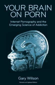 Your Brain On Porn Internet Pornography And The Emerging Science ...