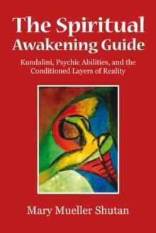 The Spiritual Awakening Guide Kundalini Psychic Abilities And The Conditioned Layers Of Reality