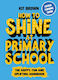 How To Shine At Primary School