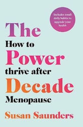 Putere în deceniul al doilea: Cum să prosperezi după menopauză, Susan Saunders, Headline Home 0910