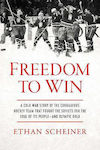 Freedom To Win A Cold War Story Of The Courageous Hockey Team That Fought The Soviets For The Soul Of Its People—and Olympic Ethan Scheiner