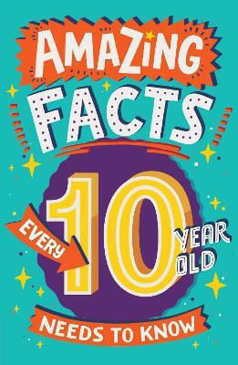 Amazing Facts Every 10 Year Old Needs To Know Amazing Facts Every Kid Needs To Know Clive Gifford