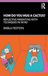 How Do You Hug A Cactus Reflective Parenting With Teenagers In Mind Sheila Redfern