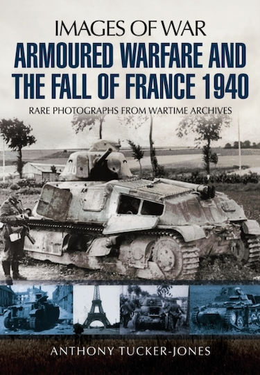 Armoured Warfare And The Fall Of France 1940 Armoured Warfare And The Fall Of France 1940