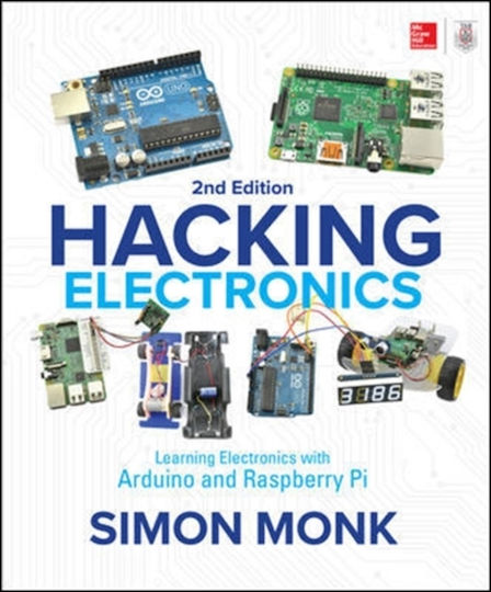 Hacking Electronics: Learning Electronics With Arduino And Raspberry Pi, Second Edition