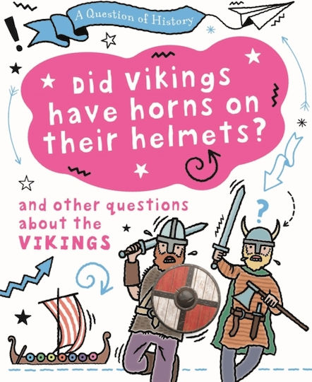 Question of History: Did Vikings Wear Horns on Their Helmets? And Other Questions About the Vikings Question of History: Did Vikings Wear Horns on Their Helmets? And Other Questions About the Vikings