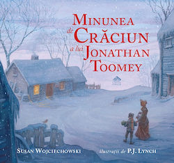 The Christmas Miracle Of Jonathan Toomey By Susan Wojciechowski Illustrated By P.j Lynch