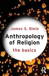 Anthropology Of Religion: The Basics