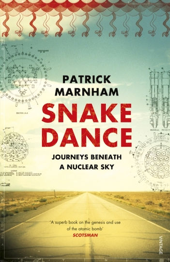 Snake Dance Journeys Beneath A Nuclear Sky Patrick Marnham
