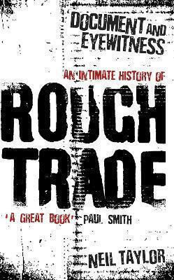 Documentar Eyewitness: O Istorie Intimă a Rough Trade de Neil Taylor, Orion - O Editură a Orion Publishing Group Ltd, 0612