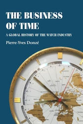 The Business Of Time A Global History Of The Watch Industry Pierre-yves Donzé
