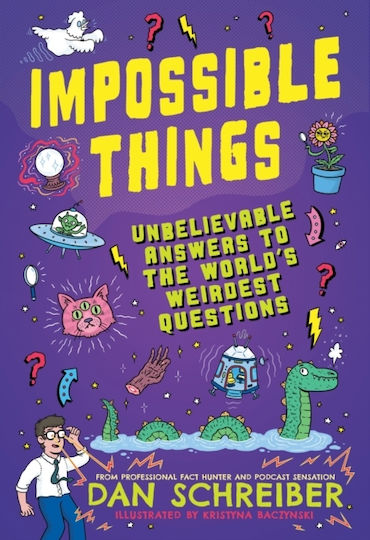 Impossible Things The Book To Answer Your Child’s Most Weird And Wonderful Questions Dan Schreiber 0730