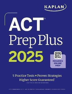 Act Prep Plus 2025 Study Guide Includes 5 Full Length Practice Tests 100s of Practice Questions And 1 Year Access to Online Quizzes And Video Instruction Kaplan Test Prep