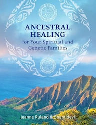 Ancestral Healing for Your Spiritual And Genetic Families Shantidevi