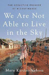 We Are Not Able To Live In Sky Seductive Promise Microfinance Mara Kardas-nelson Scribe Publications