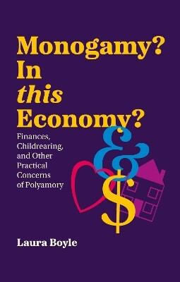 Monogamy In This Economy Finances Childrearing And Other Practical Concerns Of Polyamory Laura Boyle