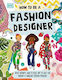 How to Be a Fashion Designer Ideas Projects and Styling Tips to Help You Become a Fabulous Fashion Designer Lesley Ware DK Children