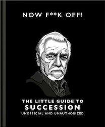 Now F**k Off The Little Guide To Succession Hippo Oh 0910