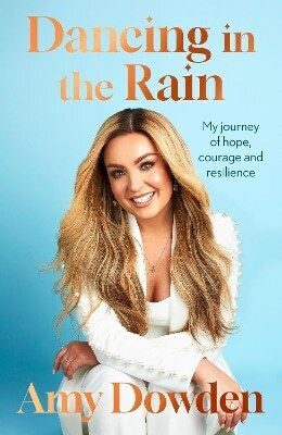 Dancing In The Rain My Story Of Hope Courage And Resilience Amy Dowden 1210