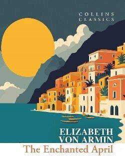The Enchanted April Collins Classics Elizabeth von Arnim