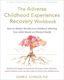 The Adverse Childhood Experiences Recovery Workbook: Heal The Hidden Wounds From Childhood Affecting Your Adult Mental And Physical Health Glenn R Schiraldi, Phd New Harbinger Publications