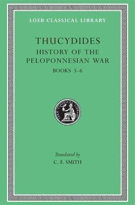 History Of The Peloponnesian War, Volume Iii: Books 5–6 Thucydides Harvard University Press 0101