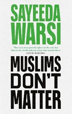 Muslims Don't Matter Sayeeda Warsi Little, Brown 0114