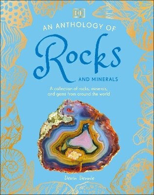 An Anthology Of Rocks And Minerals A Collection Of 100 Rocks Minerals And Gems From Around The World