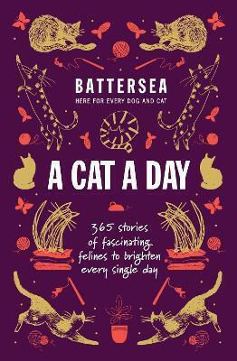 Battersea Dogs And Cats Home A Cat A Day 365 Stories Of Fascinating Felines To Brighten Every Day