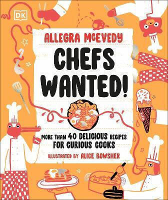 Chefs Wanted More Than 40 Delicious Recipes For Curious Cooks Allegra Mcevedy