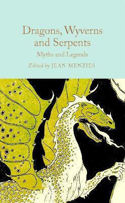 Dragons, Wyverns And Serpents: Myths And Legends Macmillan Collector's Library 0114